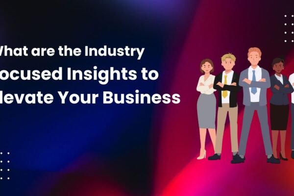 Industry-Focused Insights