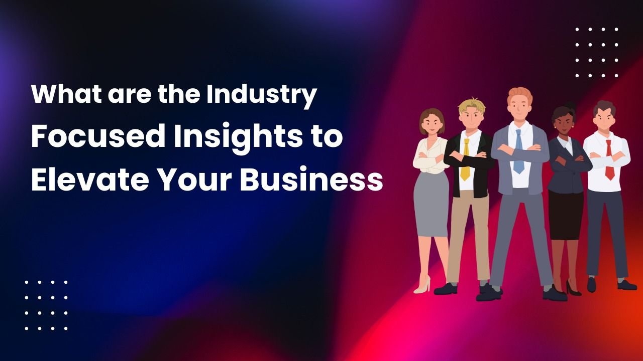 Industry-Focused Insights